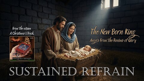 The New Born King (Angels From the Realms of Glory) by Sustained Refrain