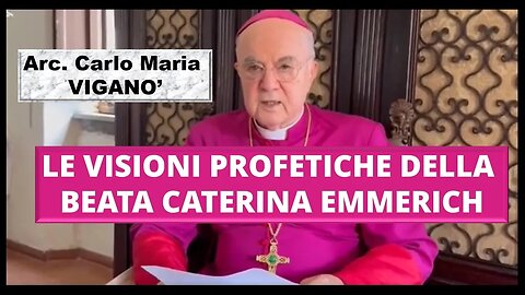 Arcivescovo Carlo Maria Viganò legge le visioni profetiche della Beata Caterina Emmerich