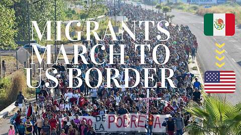 Thousands of Migrants March from southern Mexico to US Border Despite Trump's Warnings