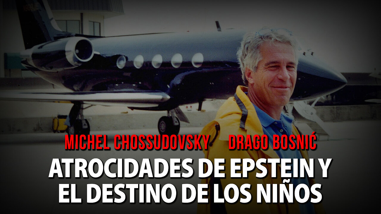 ATROCIDADES DE EPSTEIN Y EL DESTINO DE LOS NIÑOS - MICHEL CHOSSUDOVSKY & DRAGO BOSNIĆ