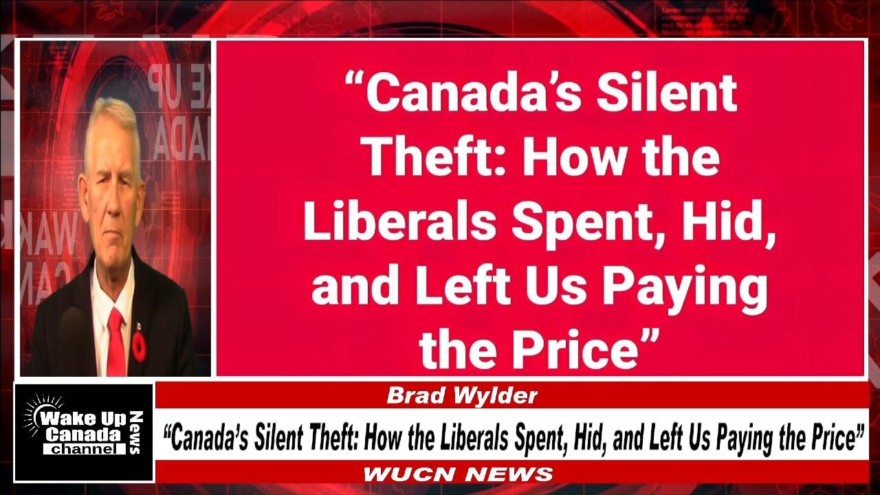WUCN-Epi#458-“Canada’s Silent Theft: How the Liberals Spent, Hid, and Left Us Paying the Price”