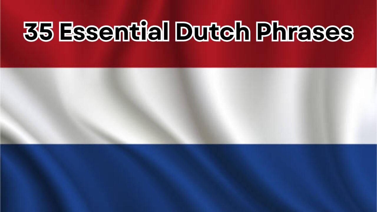 Learn 35 Essential Dutch Phrases for Everyday Conversations! 🇳🇱