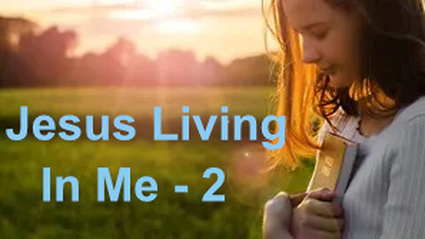 Letting Jesus Live In Me - 2