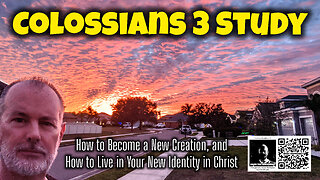 Colossians 3 Study: How To Become a New Creation; & How to Live in Your New Identity in Christ.