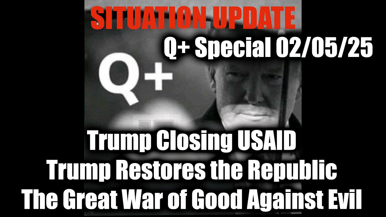 Situation Update 2/5/25 - Trump Closing USAID; Trump Restores the Republic, The Great War