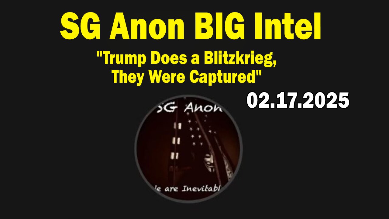 SG Anon & James Grundvig BIG Intel Feb 17: "Trump Does a Blitzkrieg, They Were Captured"