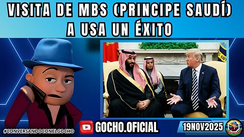 VISITA DE MBS (PRÍNCIPE SAUDÍ) A USA UN ÉXITO | 19NOV2025| [GOCHO.OFICIAL]