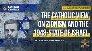 The Catholic View on Zionism and 1948 State of Israel - By Catholics for Catholics