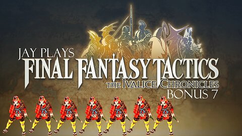 Jay plays Final Fantasy Tactics: The Ivalice Chronicles Bonus 7