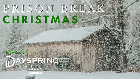 Prison Break Christmas • Luke 4:18-19 • Pastor Rick Brown at Dayspring Church in Star, Idaho