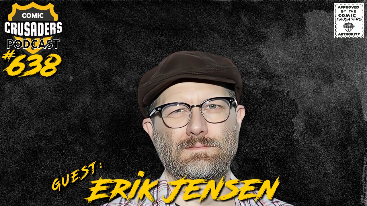 Comic Crusaders Podcast #638 - Erik Jensen