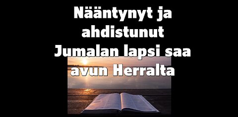 Nääntynyt ja ahdistunut Jumalan lapsi saa avun Herralta