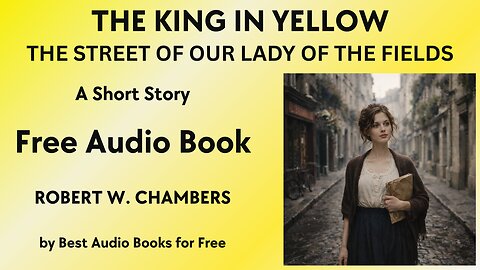 The King in Yellow: "The Street of Our Lady of the Fields" - A Short Story - by Robert W. Chambers