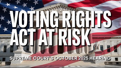 Supreme Court Case Could Weaken Voting Rights Act | October 2025 Update