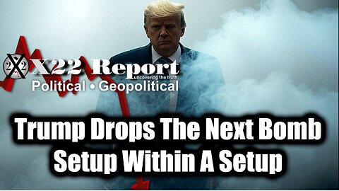 New X22 Report Mar 2 - Trump Drops The Next Bomb, Setup Within A Setup; "Sum of All FEARS"