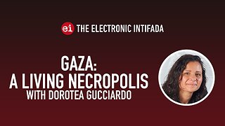 Gaza: A living necropolis, with Dorotea Gucciardo