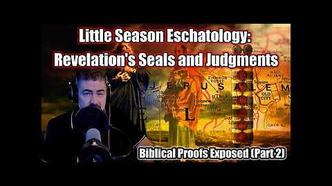 Little Season Eschatology ILLUSTRATED - Part 2 - Revelation's Seals and Judgments