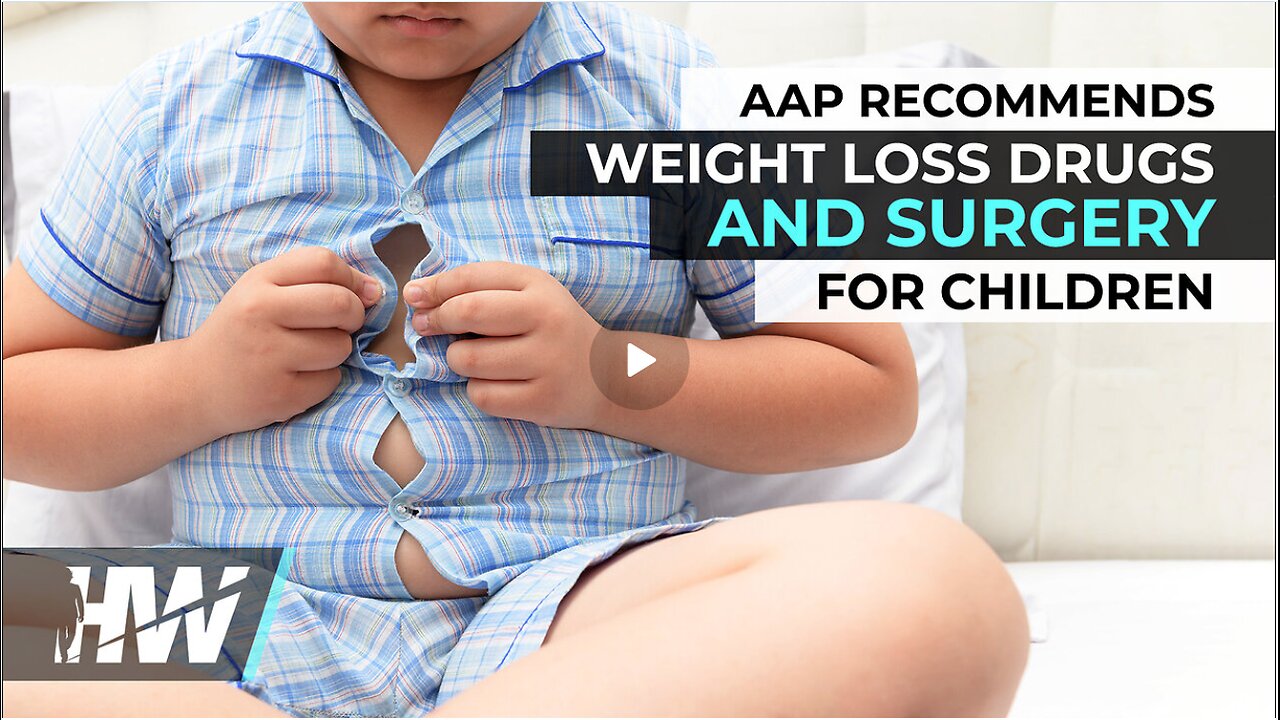 Did you know that the AAP Recommends WEIGHT LOSS DRUGS AND SURGERY for children?