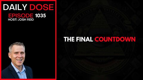 The Final Countdown | Ep. 1035 The Daily Dose