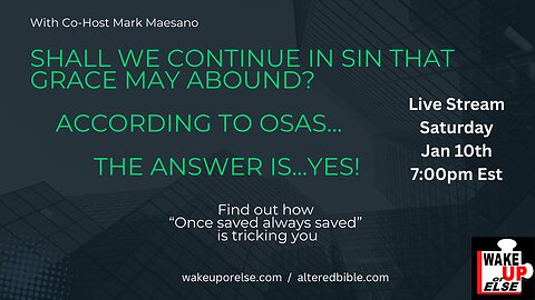 OSAS - Shall we continue in sin that grace may abound? Once saved always saved would tell you YES!