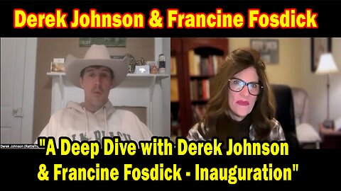 Derek Johnson Situation Update: "A Deep Dive with Derek Johnson & Francine Fosdick - Inauguration"