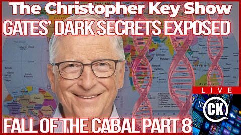 The Christopher Key Show: Bill Gates’ Dark Agenda Exposed - Part 8