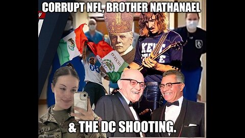 Corrupt NFL, Brother Nathanael & The DC Shooting.