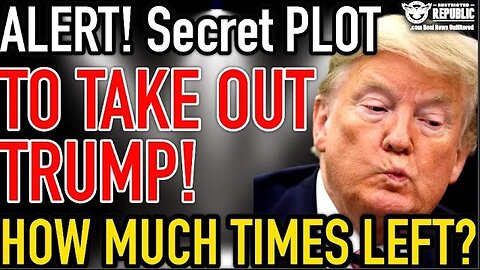 ALERT! Secret PLOT to TAKE OUT TRUMP! How Much Time's Left?