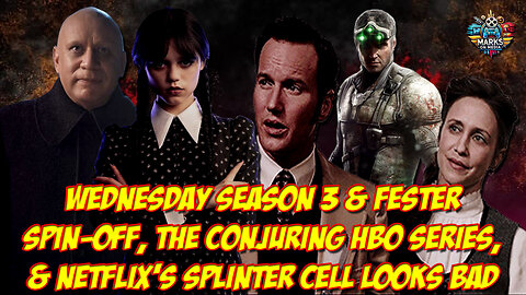 Wednesday Season 3 & Fester Spin Off, The Conjuring HBO Series, & Netflix's Splinter Cell Looks Bad