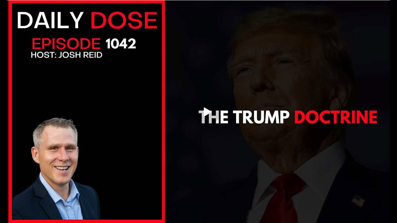 The Trump Doctrine | Ep. 1042 The Daily Dose