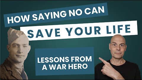 How Saying NO Can Save Your Life: A War Hero Story...