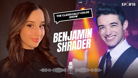 The Classically Chloe Show Episode 18 - Guest Benjamin Shrader