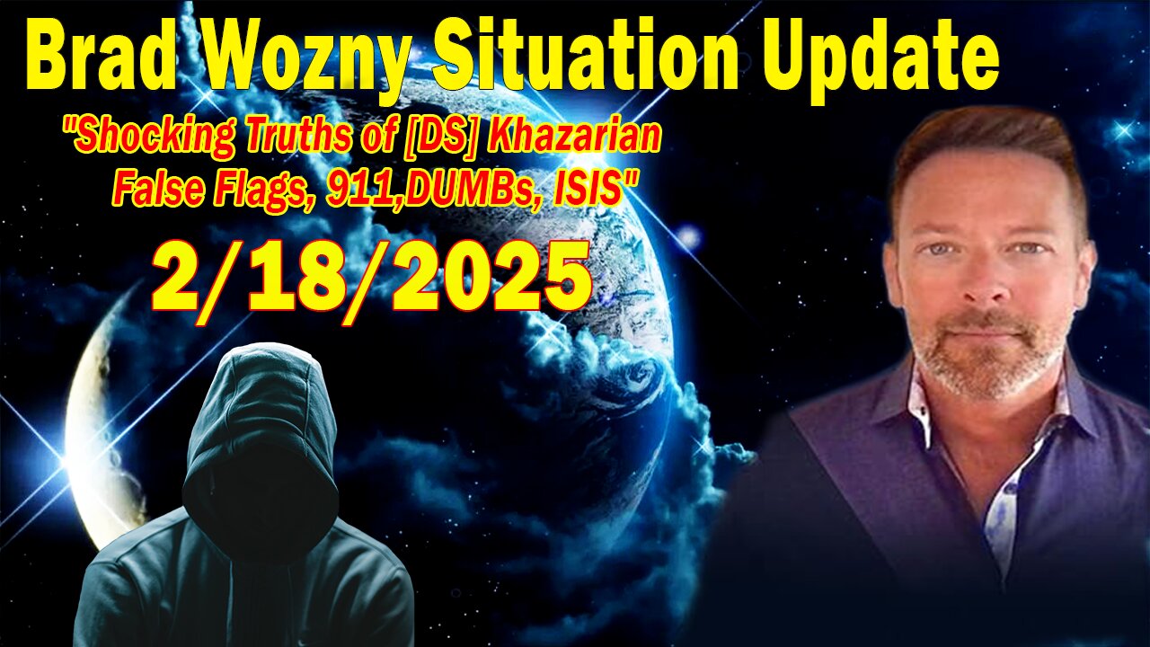 Brad Wozny Situation Update Feb 18: "Shocking Truths of [DS] Khazarian False Flags, 911,DUMBs, ISIS"