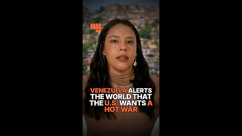 VENEZUELA ALERTS THE WORLD THAT THE U.S, WANTS A HOT WAR