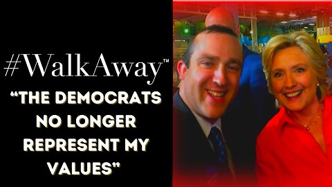 “I worked in government, met Hillary Clinton, met Bill…now I #WalkAway.”