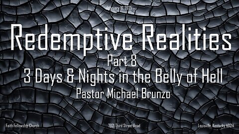 February 16, 2025 Redemptive Realities Part 8 3 Days and Nights in the Belly of Hell