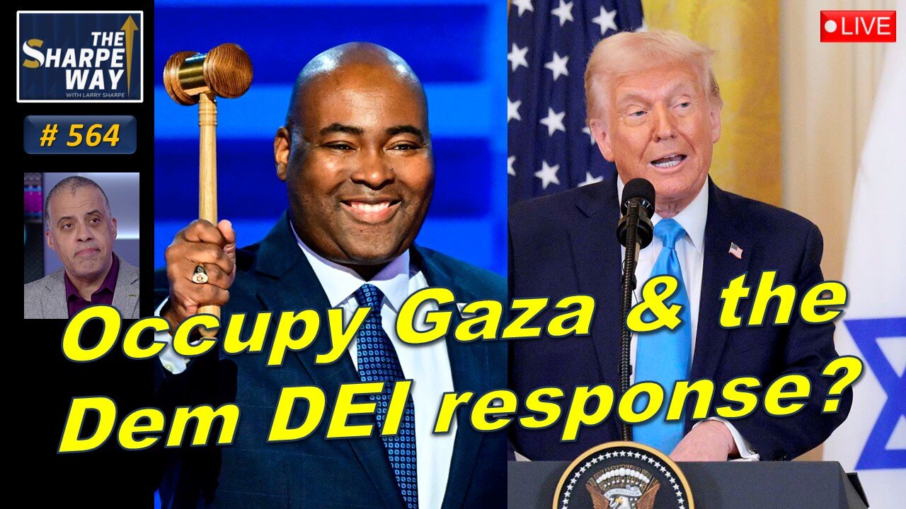 Sharpe Way No. 564! ​Occupy Gaza and the Democrat's DEI response? LIVE Open Discussion!