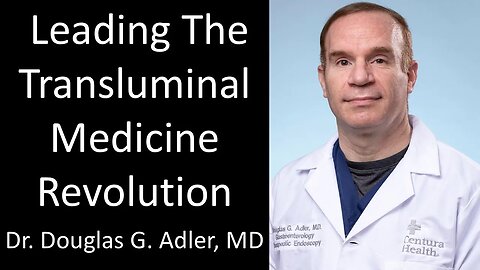 Dr. Douglas G. Adler, MD - AdventHealth Porter - Leading The Transluminal Medicine Revolution