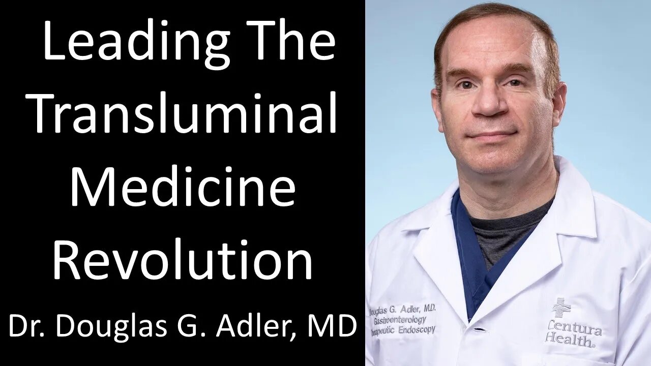 Dr. Douglas G. Adler, MD - AdventHealth Porter - Leading The Transluminal Medicine Revolution