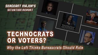 Technocrats or Voters? | Sergeant Major's Situation Report w/John Gillette