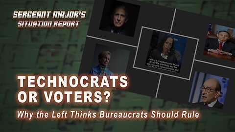 Technocrats or Voters? | Sergeant Major's Situation Report w/John Gillette