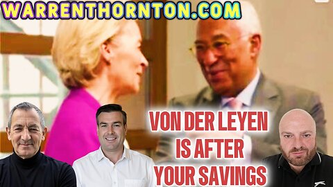 VON DER LEYEN IS AFTER YOUR SAVINGS WITH WARREN THORNTON & JAMES TWEEDIE