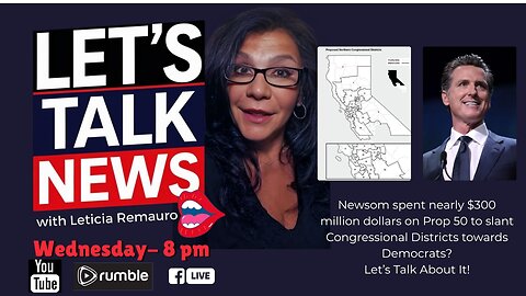 Let's Talk News with Leticia Remauro - Newsom's Prop 50 Folly