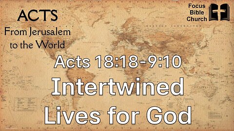 Acts 18:18-19:10 Intertwined lives for God