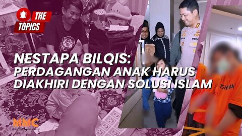 Nestapa Bilqis: Perdagangan Anak Harus Diakhiri dengan Solusi Islam | The Topics