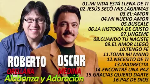 Oscar Medina Y Roberto Orellana La Mejor Grandes Exitos Alabanza Musica Cristiana.