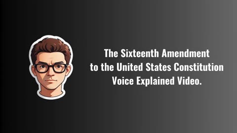 The Sixteenth Amendment to the United States Constitution Explained