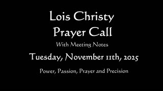 Lois Christy Prayer Group Conference Call for Tuesday, November 11th, 2025