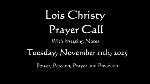Lois Christy Prayer Group Conference Call for Tuesday, November 11th, 2025