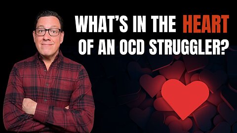 Whats in the HEART of an OCD Struggler?